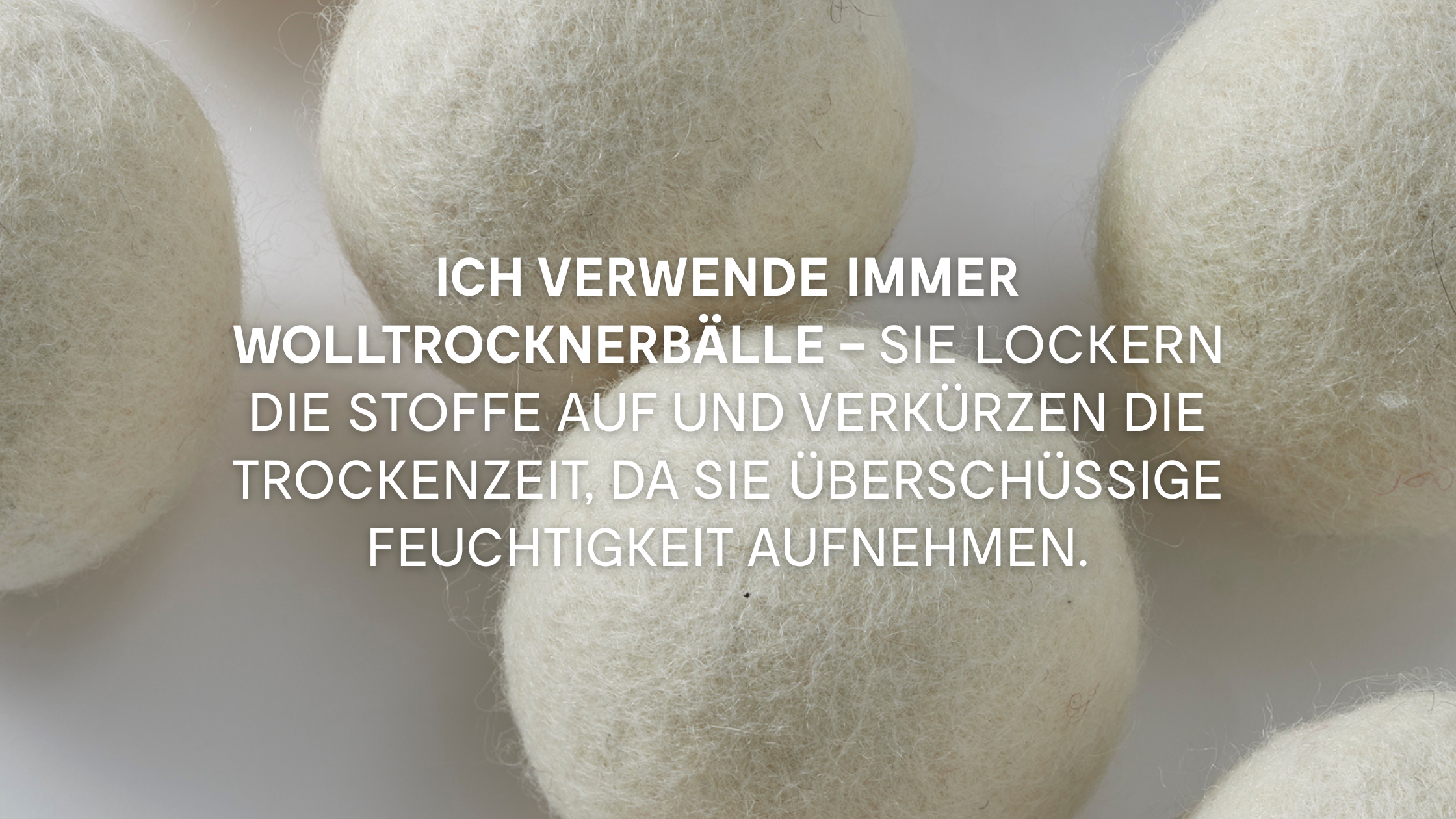 Ich verwende immer Wolltrocknerbälle