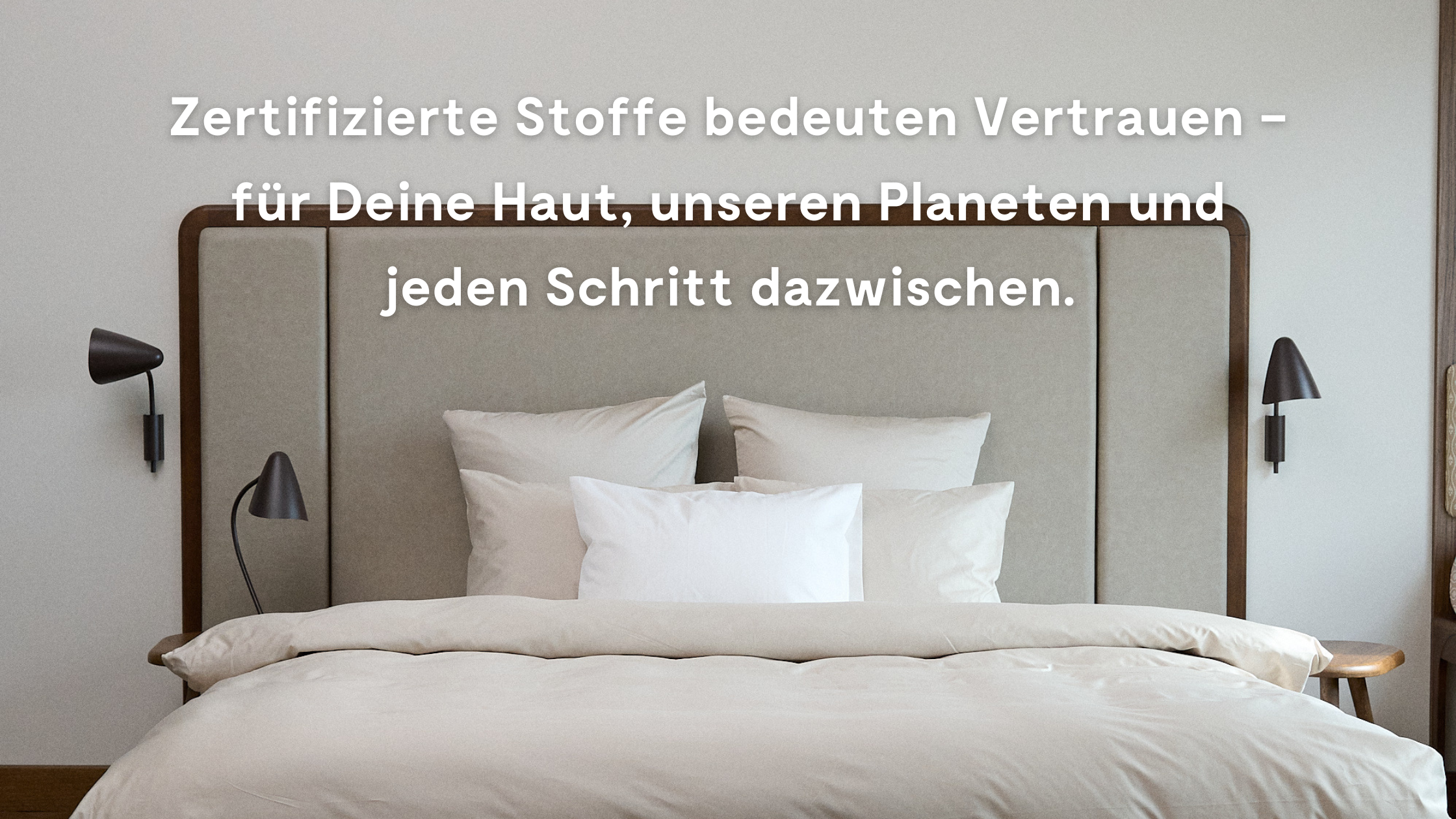 Zertifizierte Stoffe bedeuten Vertrauen – für Deine Haut, unseren Planeten und jeden Schritt dazwischen.